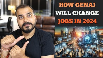How Generative AI Will Change All Of Our Jobs In 2024