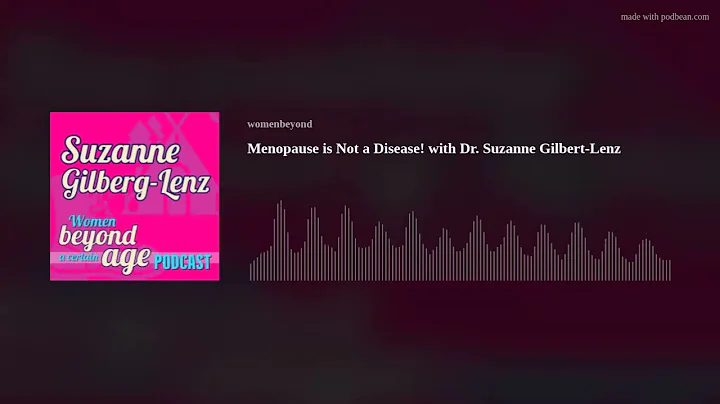 Menopause is Not a Disease! with Dr. Suzanne Gilbe...