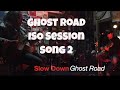 Ghost road iso slow down