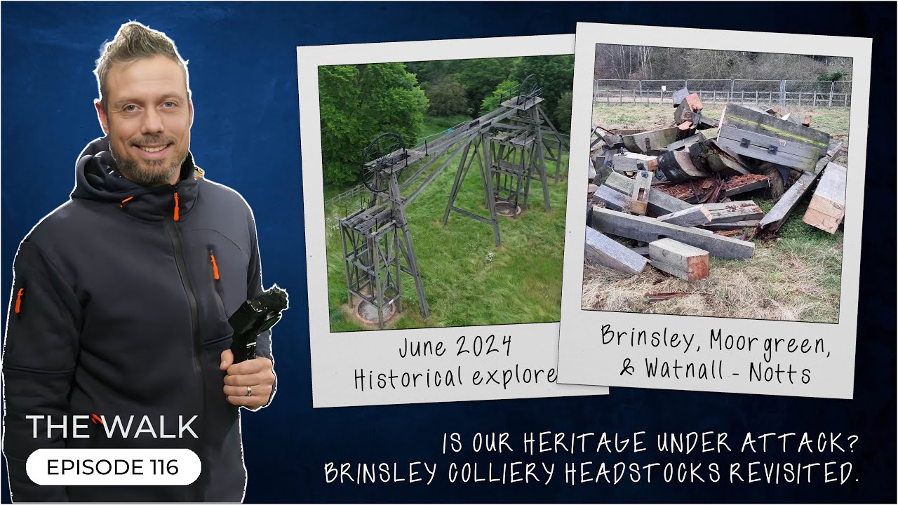 The Walk - EP 116 - Is Our Heritage Under Attack? - Brinsley Headstocks Revisited - Nottinghamshire