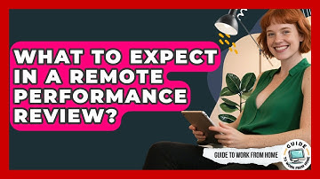 What To Expect In A Remote Performance Review? - Guide To Work From Home