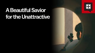 A Beautiful Savior for the Unattractive