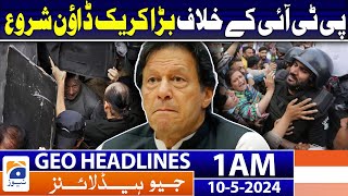 Geo News Headlines 1 AM | Big crackdown against PTI | 10th May 2024