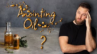 Is ANOINTING OIL Biblical??