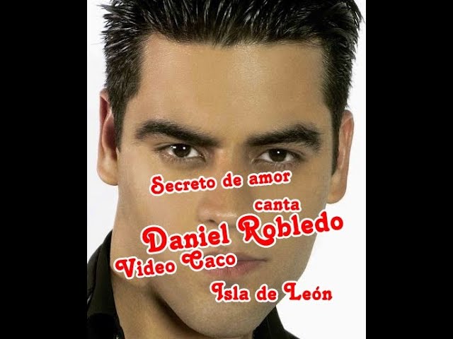 Secreto de amor – canta – Daniel Robledo.  Video Caco Isla de León.