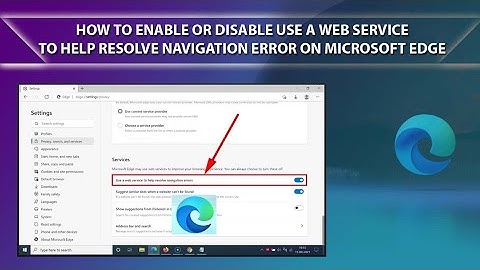 How to Enable or Disable Use a Web Service | Resolve Navigation Error on Microsoft Edge