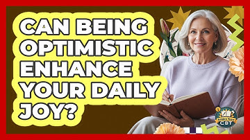 Can Being Optimistic Enhance Your Daily Joy?
