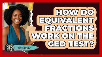How Do Equivalent Fractions Work On The GED Test? - Your GED Coach
