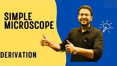 SIMPLE MICROSCOPE (Ray diagram and Magnifying power)