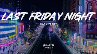 Katy Perry - Last Friday Night (T.G.I.F.) (Remaster)