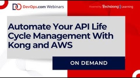 Automate Your API Life Cycle Management With Kong and AWS