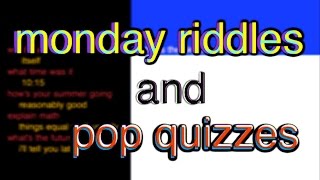 Monday Riddles And Pop Quizzes