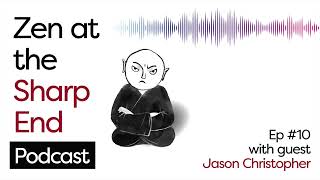 Zen at the Sharp End #10: Surrendering to the physicality of the experience - with Jason Christopher