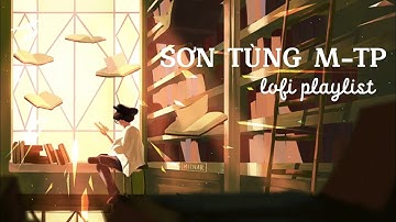 [PLAYLIST] Những bản Ballad (lofi ver.) của Sơn Tùng M-TP hay nhất | Bear