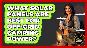 What Solar Panels Are Best For Off-grid Camping Power? - Exploring Campgrounds