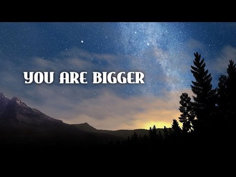 You Are Bigger