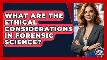 What Are The Ethical Considerations In Forensic Science? - Your Civil Rights Guide