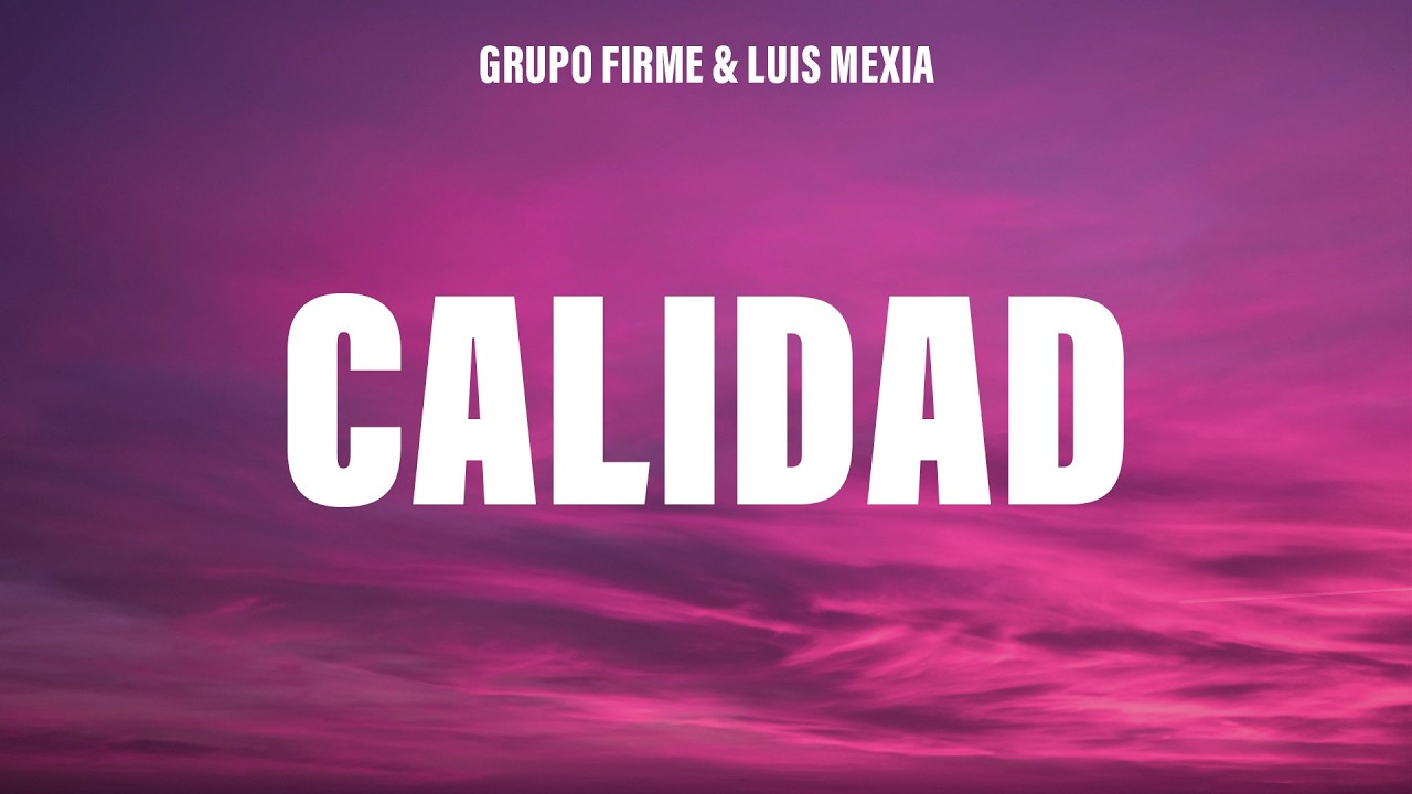 Grupo Firme, Luis Mexia - Calidad (Letra/Lyrics)