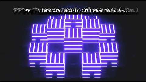 TÌNH XƯA NGHĨA CŨ 3 REMIX HOT 2024 / PHƯƠNG PHƯƠNG THẢO X DJ MINH HIẾU / REMIX CỰC CHẤT VINAHOUSE