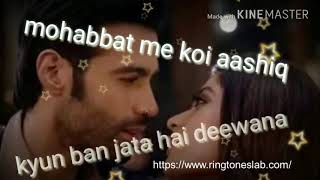 Download Mohabbat Main Koi Aashiq kyun Ban Jata hai Deewana Ringtone