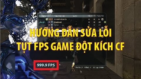 SỬA LỖI TỤT FPS GAME ĐỘT KÍCH CF