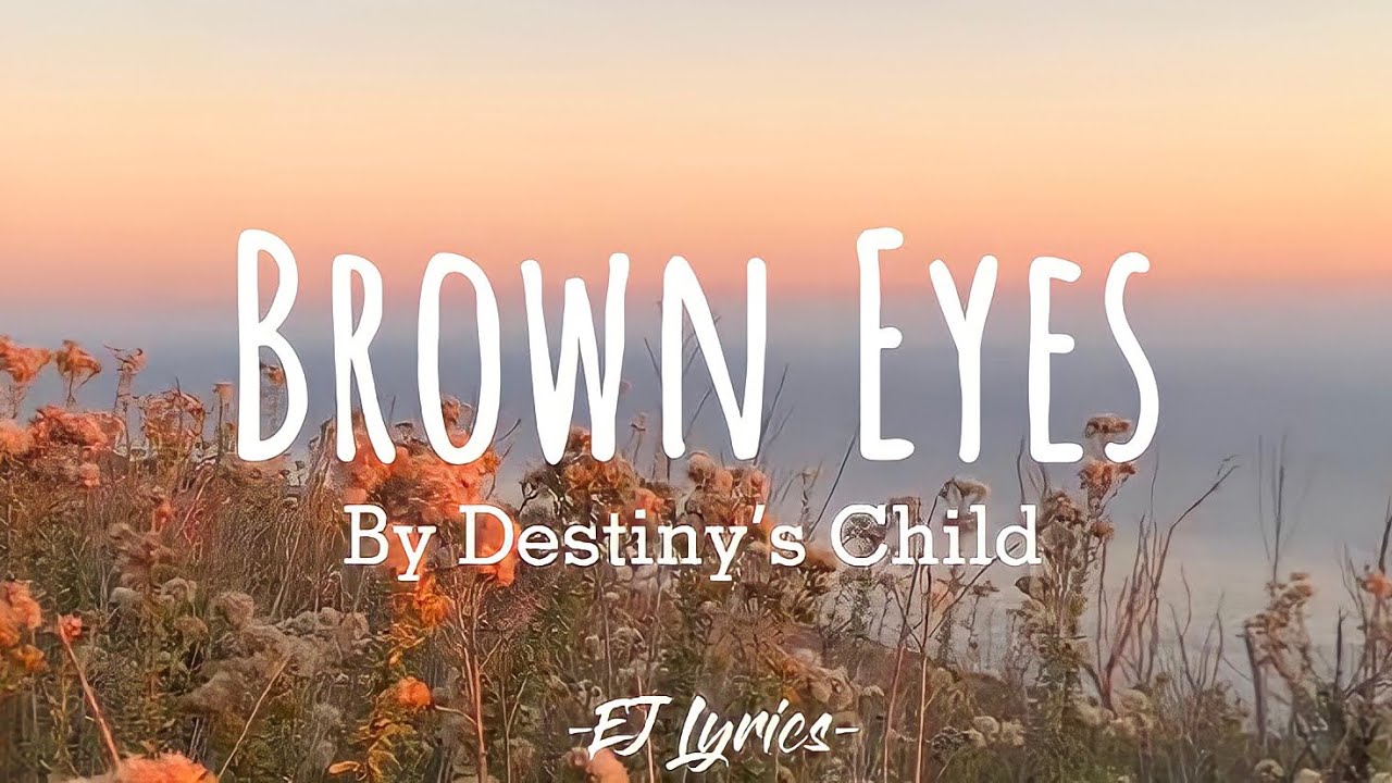 Brown Eyes Destiny’s Child Lyrics Video YouTube