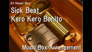Sick Beat/Kero Kero Bonito [Music Box]