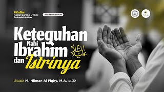 Keteguhan Nabi Ibrahim dan Istrinya - Ustadz M. Hilman Al-Fiqhy, M.A. حفظه الله