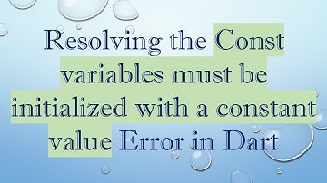 Resolving the Const variables must be initialized with a constant value Error in Dart