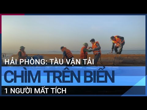 Hải Phòng: Tàu vận tải chìm trên biển Cát Bà, 1 người mất tích | VTC Tin mới