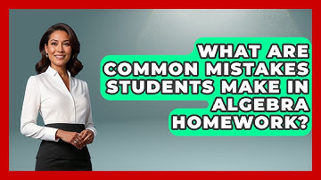What Are Common Mistakes Students Make in Algebra Homework? - Your Algebra Coach