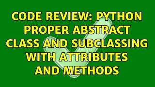 Code Review: Python proper abstract class and subclassing with attributes and methods