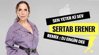 Sertab Erener - Sen Yeterki Sev ( Remix : Dj Engin Dee )