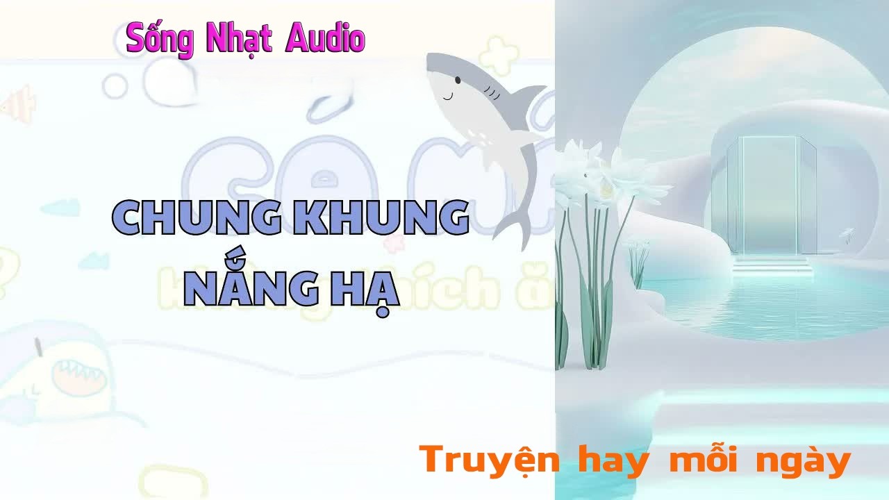 Truyện Audio｜Chung khung nắng hạ - Sống Nhạt Audio