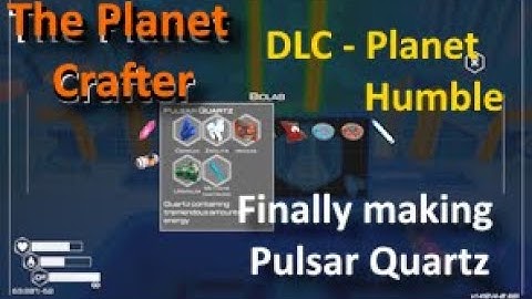 Episode 33 : Finally making Pulsar Quartz | The Planet Crafter