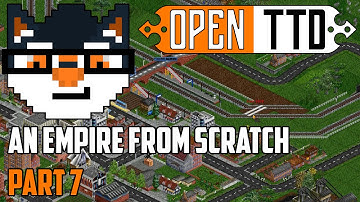 OpenTTD - An Empire from Scratch [Part 7]