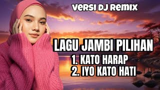 LAGU JAMBI REMIX PILIHAN KATO HARAP, IYO KATO HATI ‼️ VERSI DJ REMIX JAMBI