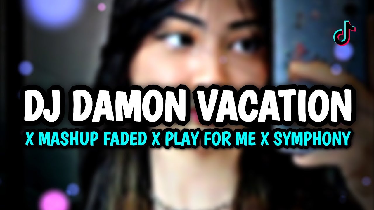 DJ DAMON VACATION X MASHUP FADED X PLAY FOR ME X SYMPHONY BY DIDI FVNKY