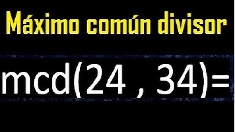 mcd 24 y 34 , maximo comun divisor , como se halla , ejemplos