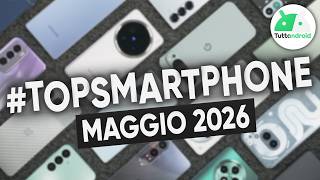 I MIGLIORI Smartphone di MAGGIO 2026 | #TopSmartphone