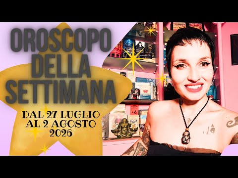 Video Oroscopo della Settimana dal 27 luglio al 2 agosto 2026