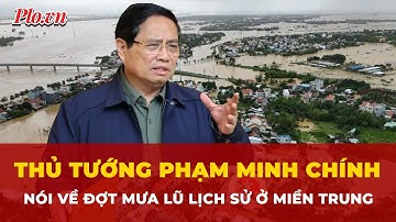 Thủ tướng Phạm Minh Chính: ‘Đây là đợt mưa lũ đặc biệt lớn ở khu vực miền Trung’ | Tin nhanh