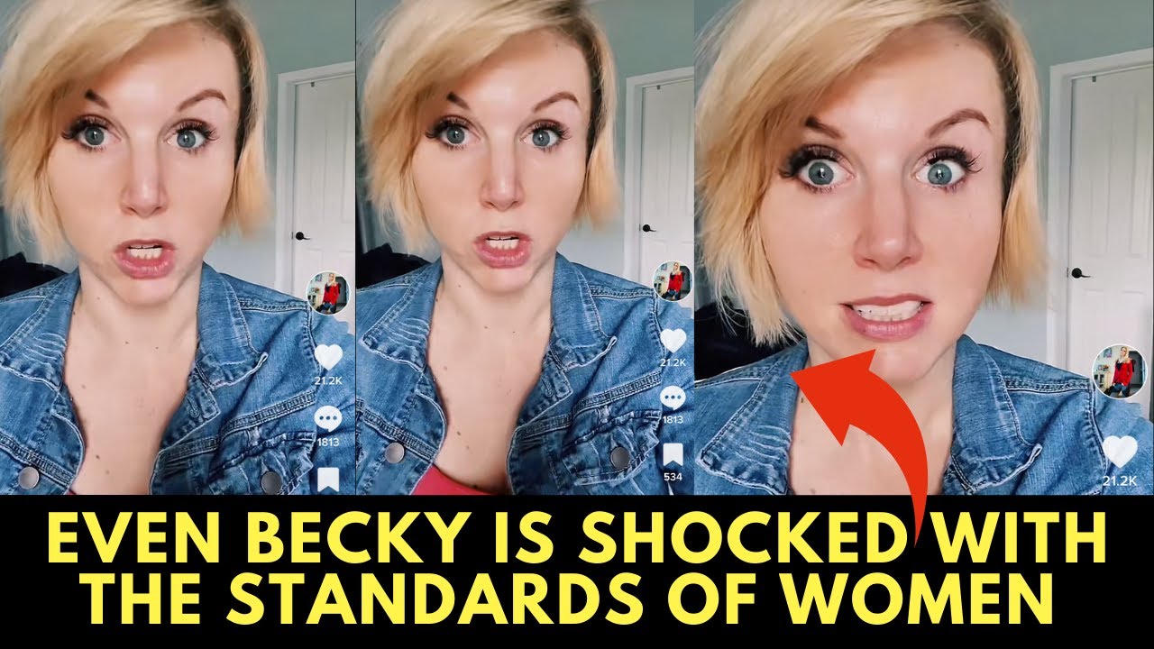 Even Becky Is Shocked With The Standards Of Modern Women Wanting 6 ...