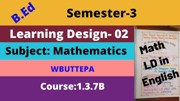 Learning Design for B.ed 3rd Semester/Method subject- Mathematics/ in Bengali WBUTTEPA Course-1.3.7B