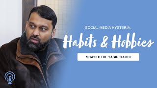 Podcast w/ Sultans and Sneakers: Habits, Hobbies and Social Media Hysteria | Shaykh Dr. Yasir Qadhi