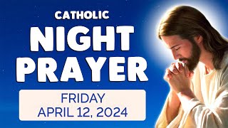 Catholic NIGHT PRAYER TONIGHT 🙏 Friday April 12, 2024 Prayers