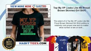 Top My VP Looks Like Me Proud Brown Skinned Girl Shirt