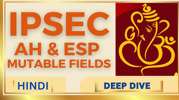 Part 4 | Mutable fields in AH ESP |AH and ESP protocol | IPsec AH and ESP | ESP and AH protocol