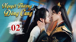 NGUYỆT THƯỢNG ĐÔNG CUNG - Tập 02 | Siêu Phẩm Ngôn Tình Cổ Trang Cực Hot – Phim Hay Bắc Ảnh