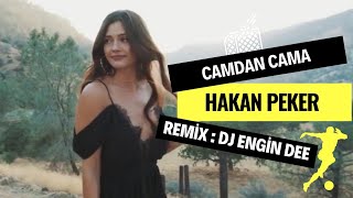 Hakan Peker - Camdan Cama ( Remix : Dj Engin Dee )